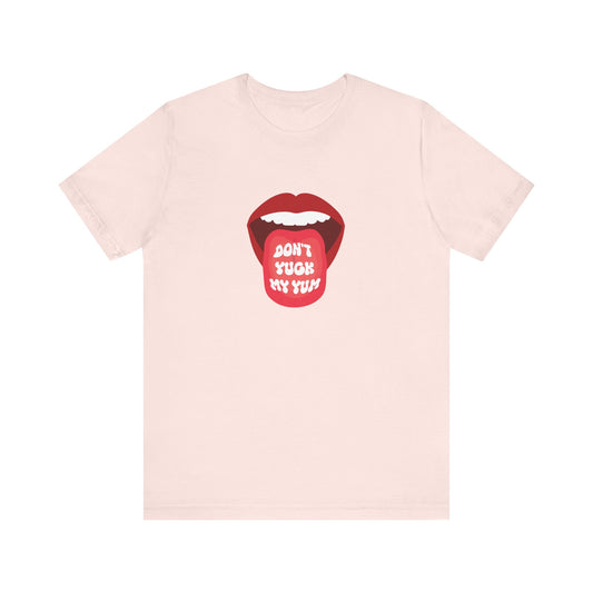 Don't Yuck My Yum T-Shirt