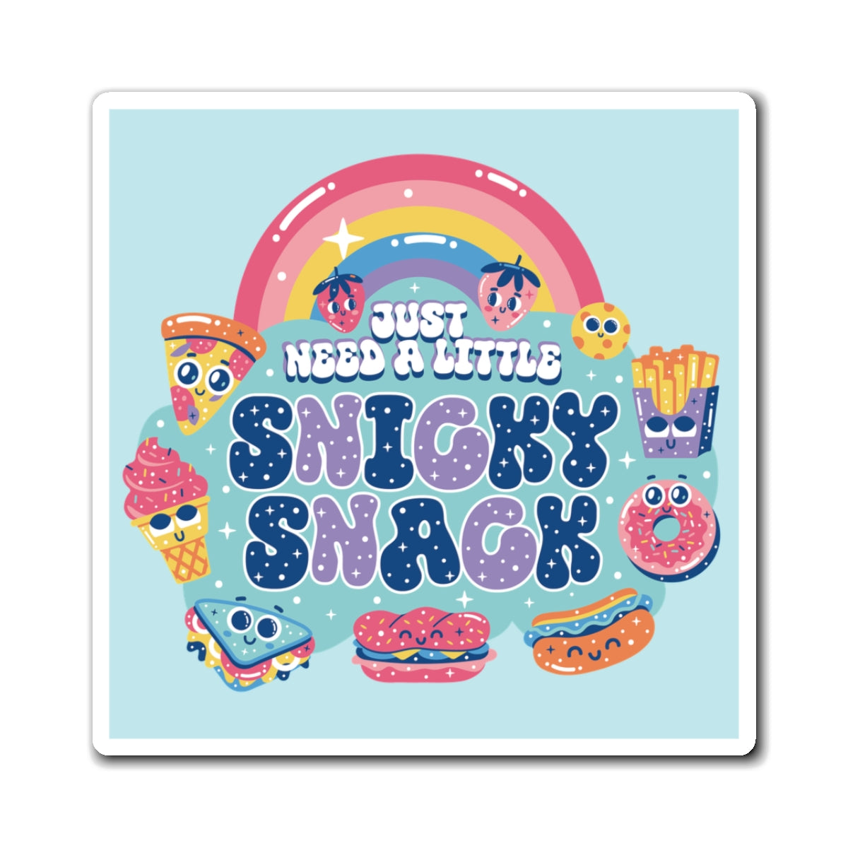 Just Need A Little Snicky Snack Magnet