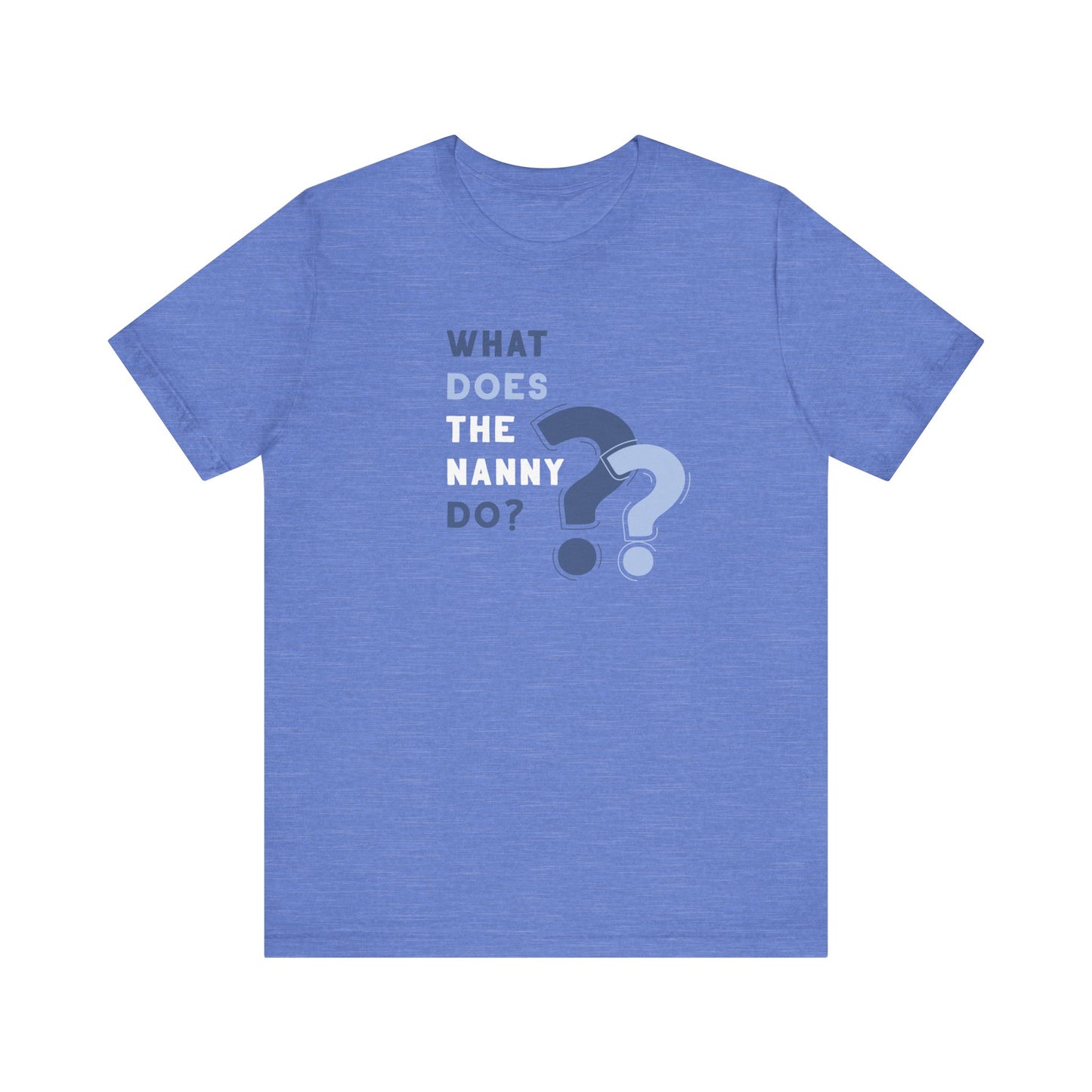 What Does The Nanny Do T-Shirt