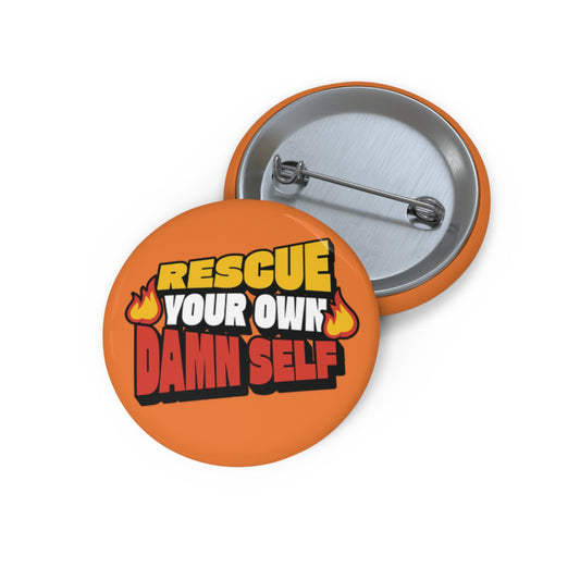 Rescue Your Own Damn Self Button Pin