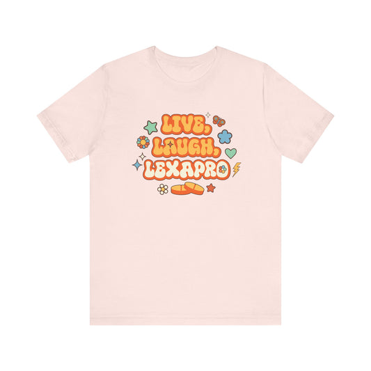 Live, Laugh, Lexapro T-Shirt