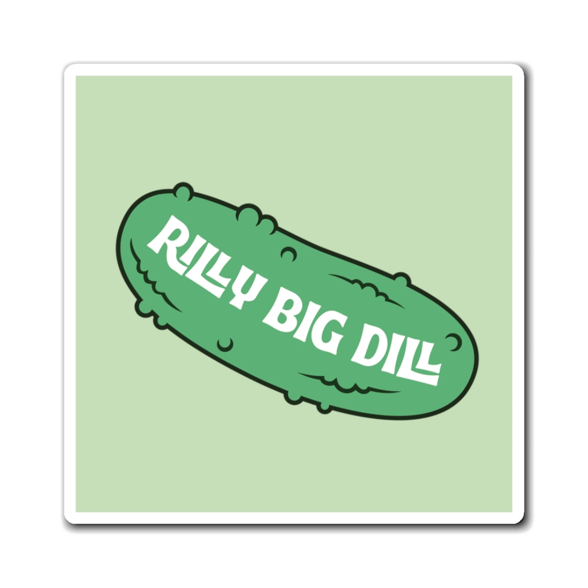 Rilly Big Dill Magnet