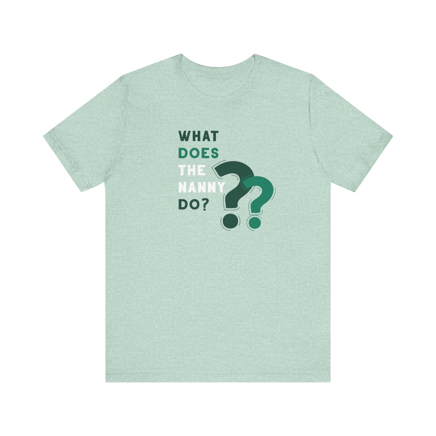 What Does The Nanny Do T-Shirt