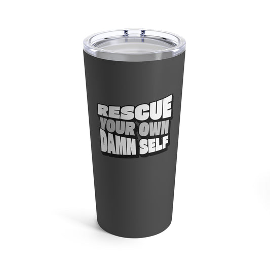 Rescue Your Own Damn Self Tumbler (Black & White)