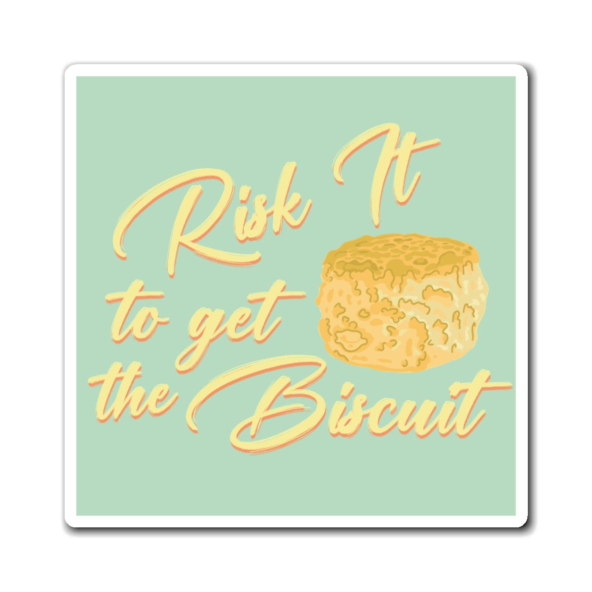 Risk It To Get The Biscuit Magnet