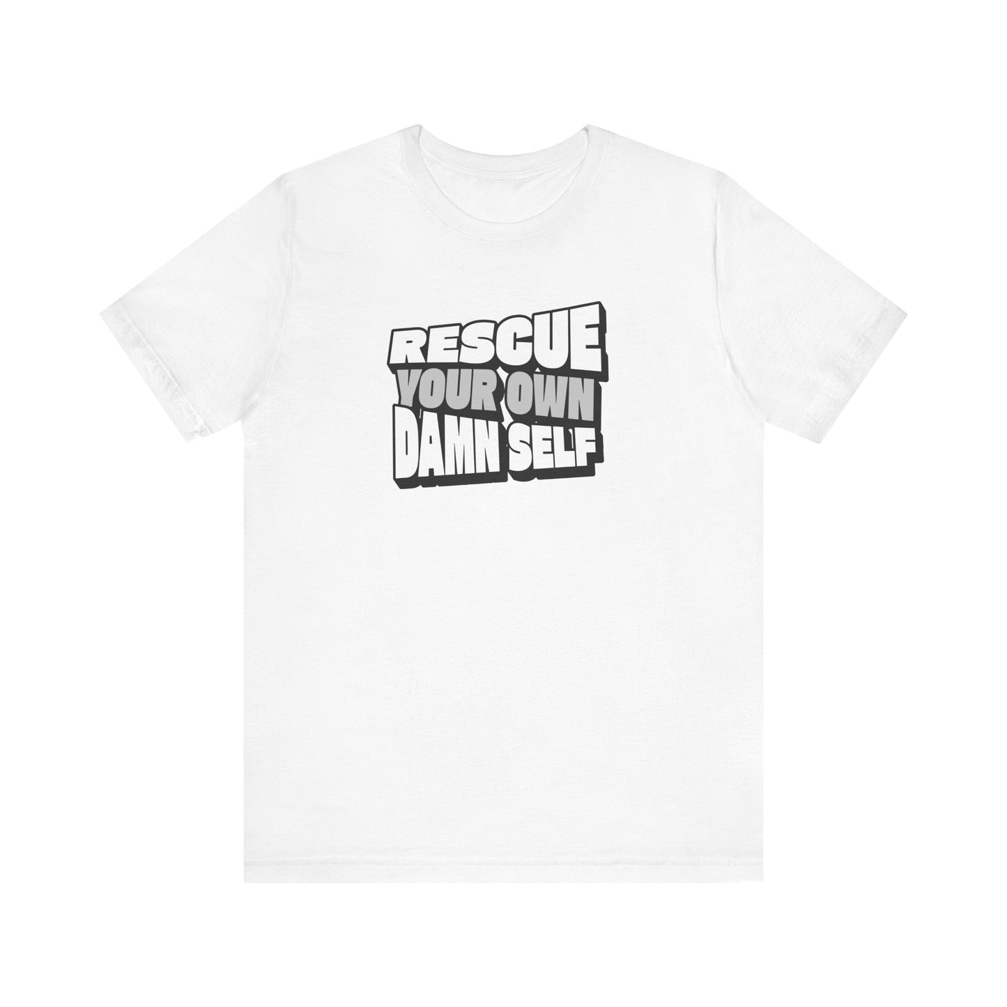 Rescue Your Own Damn Self T-Shirt (Black & White)