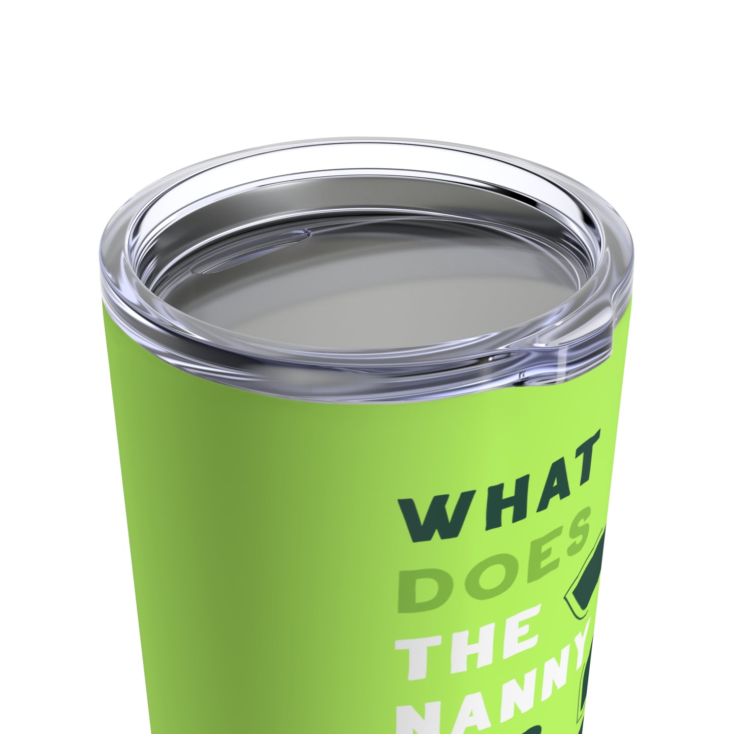 What Does The Nanny Do Tumbler (Green)