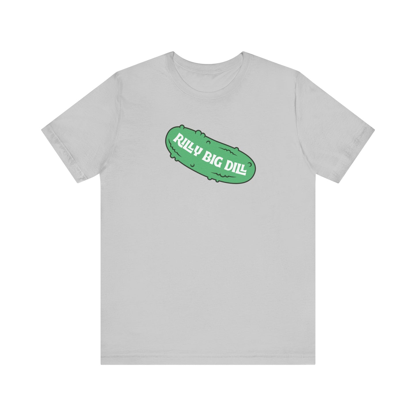 Rilly Big Dill T-Shirt