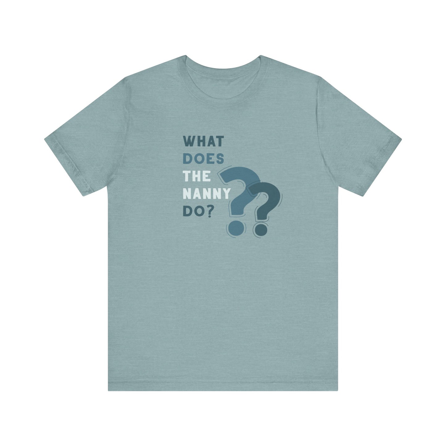 What Does The Nanny Do T-Shirt