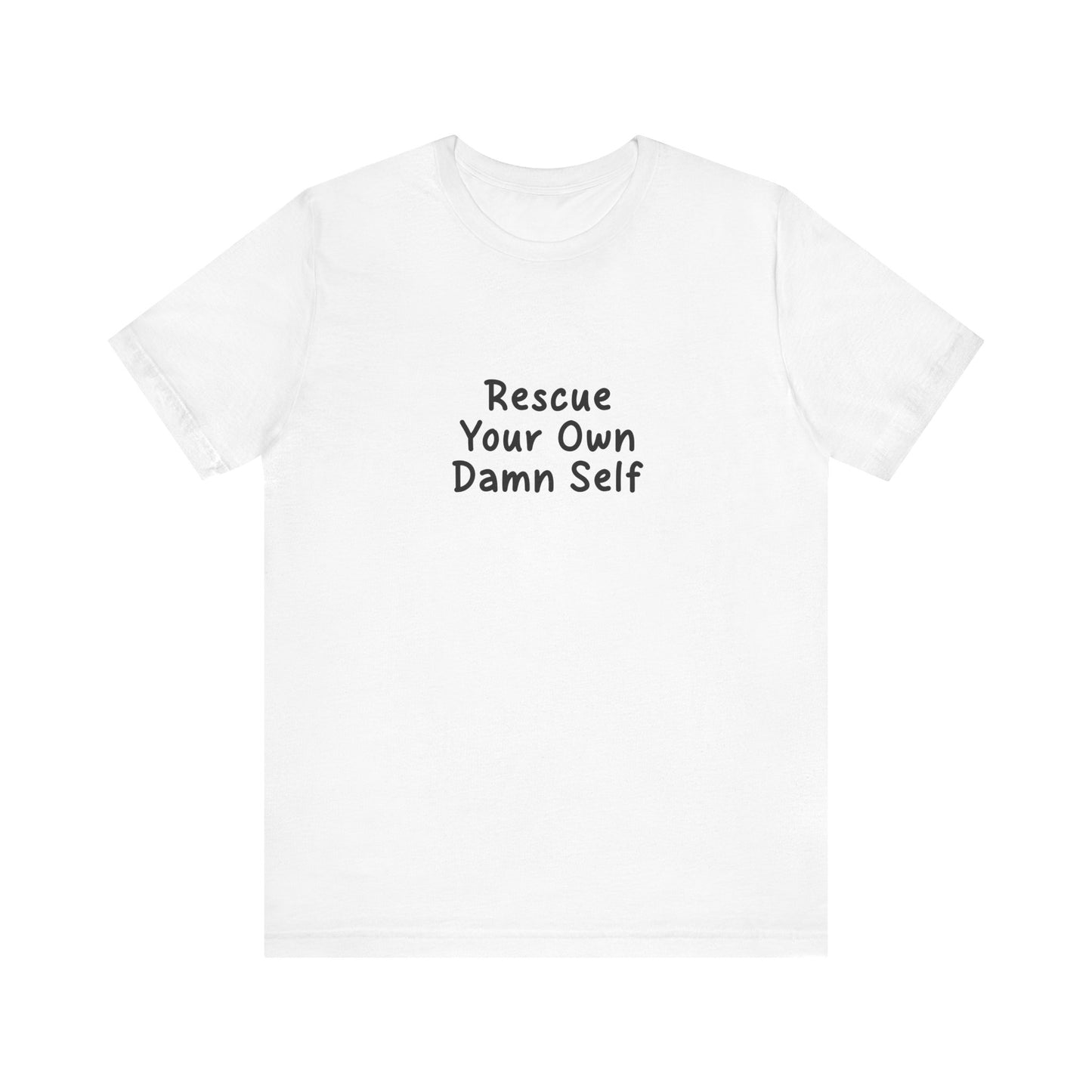 Rescue Your Own Damn Self T-Shirt (Janelle's Version)