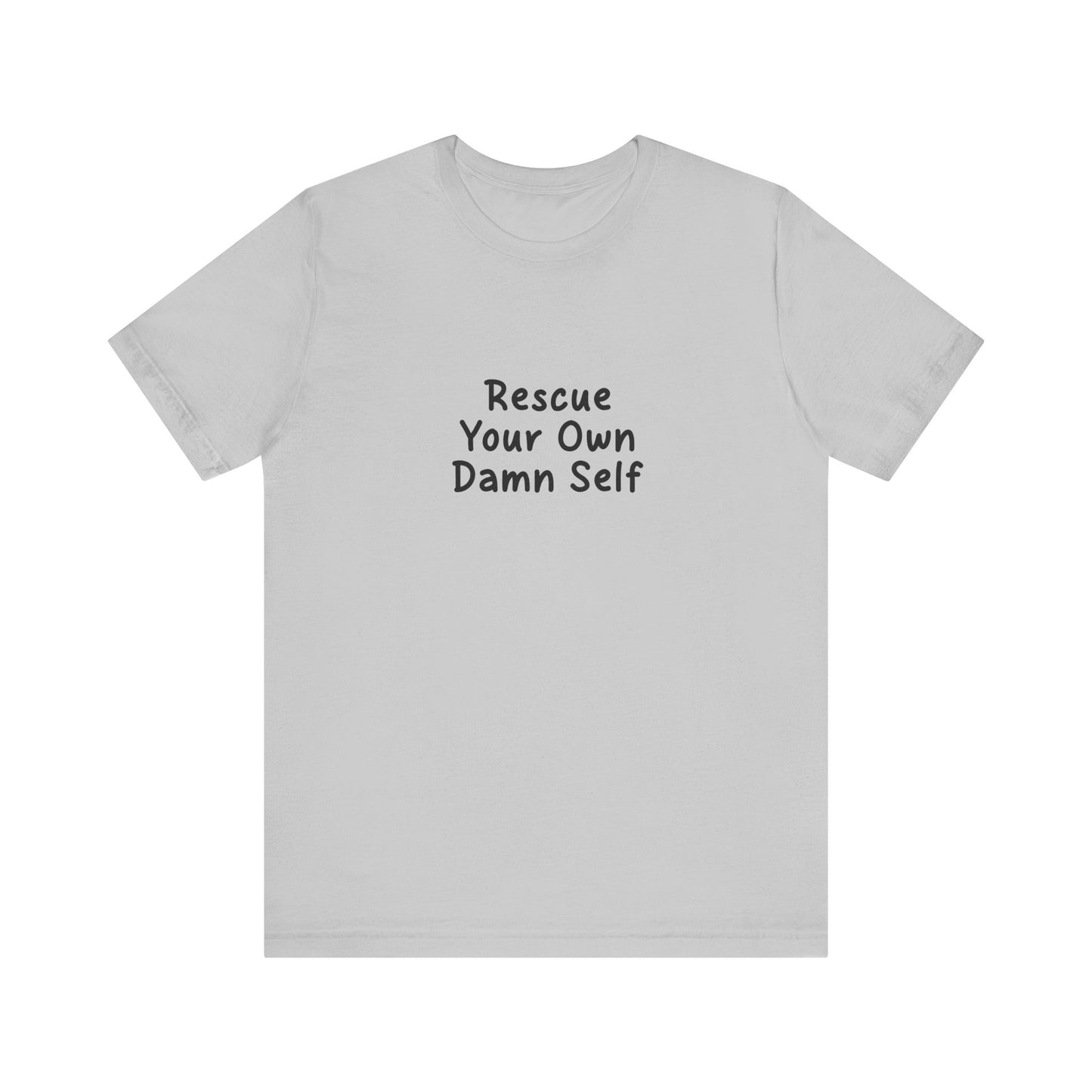 Rescue Your Own Damn Self T-Shirt (Janelle's Version)