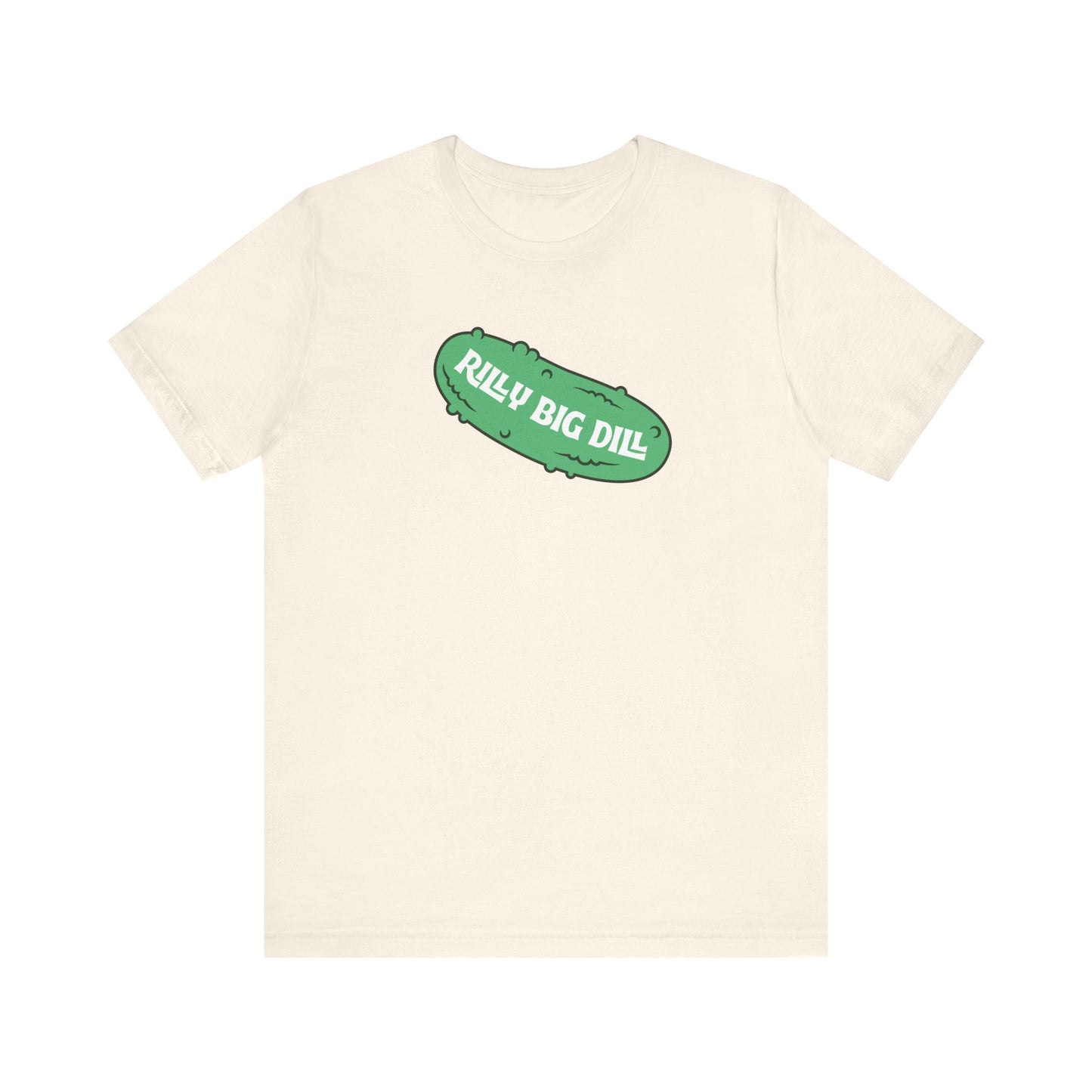 Rilly Big Dill T-Shirt