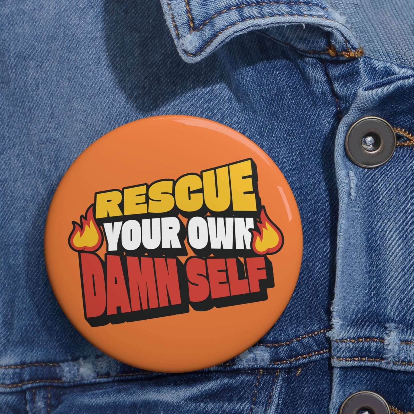 Rescue Your Own Damn Self Button Pin