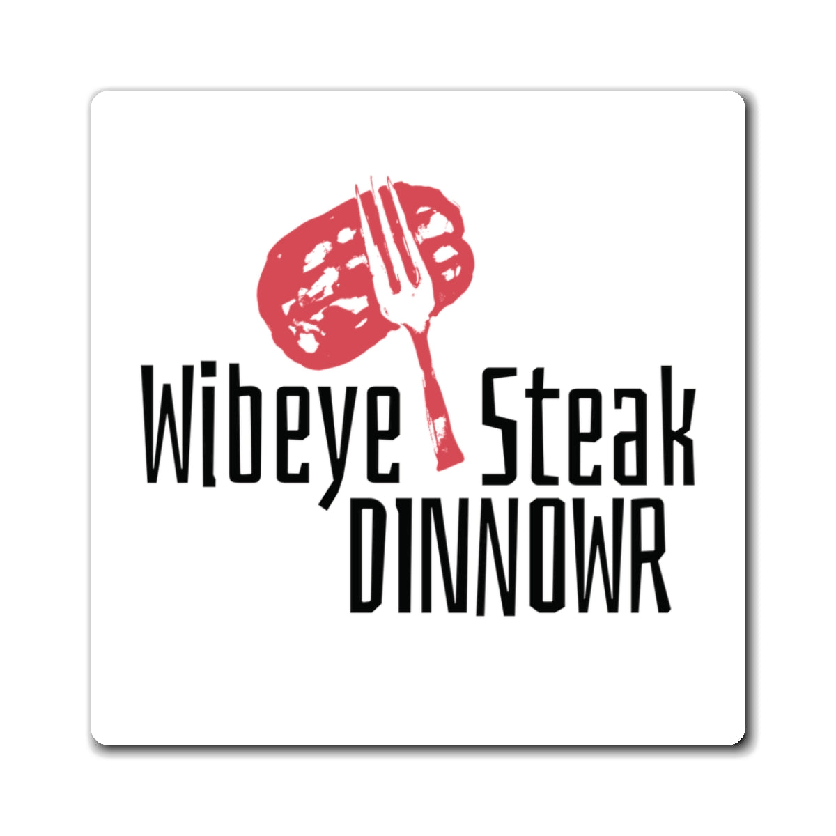 Wibeye Steak Dinnowr Magnet