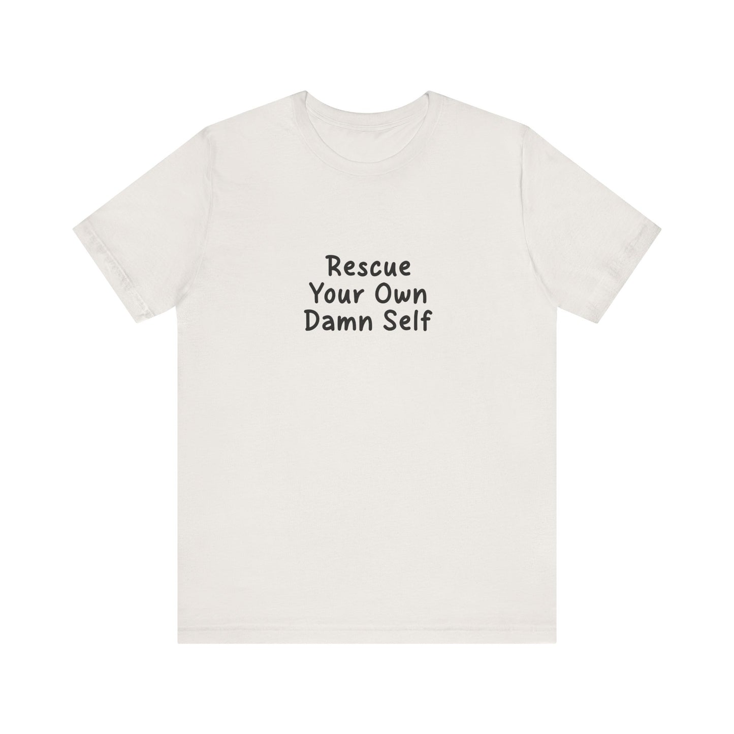 Rescue Your Own Damn Self T-Shirt (Janelle's Version)