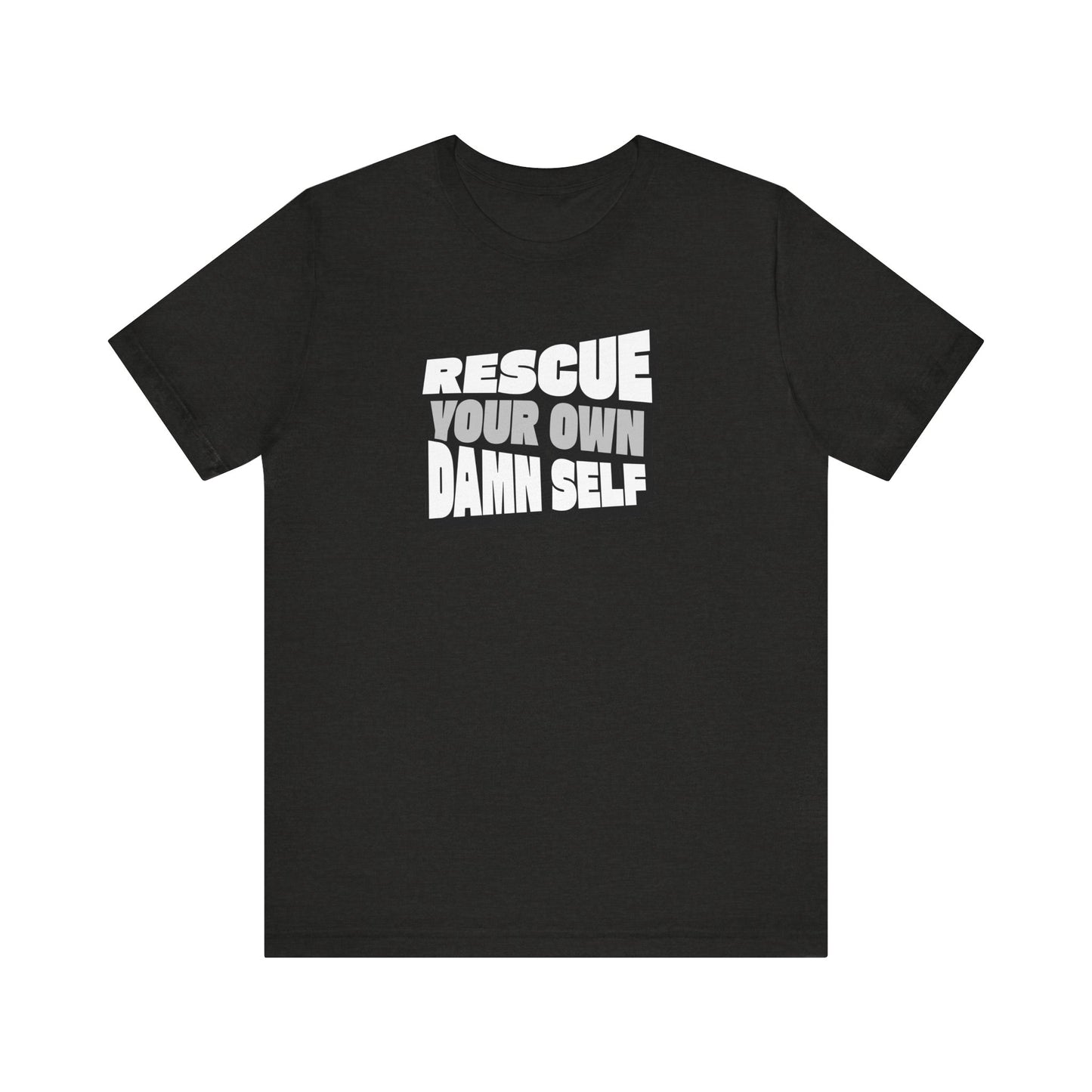 Rescue Your Own Damn Self T-Shirt (Black & White)