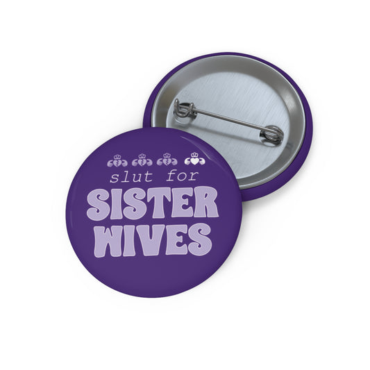 Slut For Sister Wives Button Pin